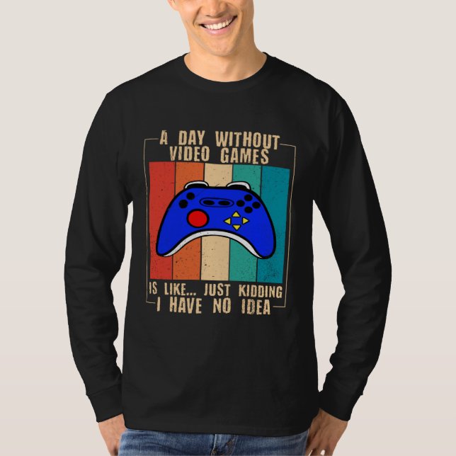 T-shirt A Day Without Video Games Funny Video Gamer 35 (Devant)