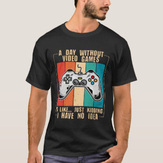 T-shirt A Day Without Video Games Funny Video Gamer 44