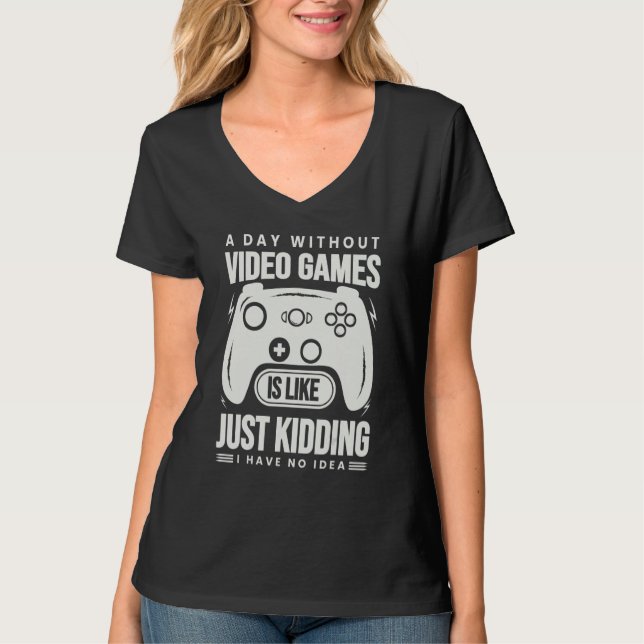T-shirt A Day Without Video Games Is Like - Funny Gamer Ga (Devant)