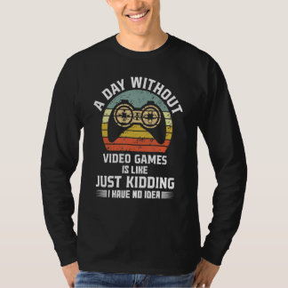 T-shirt A Day Without Video Games Is Like Funny Gaming Gam