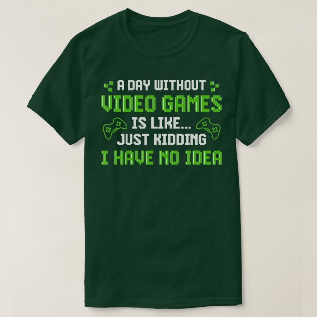 T-shirt A Day Without Video Games Is Like Funny  Gaming Gi (Design devant)