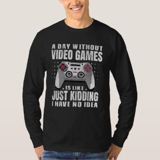 T-shirt A Day Without Video Games Is Like Gaming Funny Gam