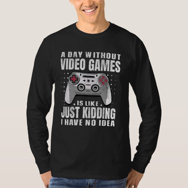 T-shirt A Day Without Video Games Is Like Gaming Funny Gam (Devant)