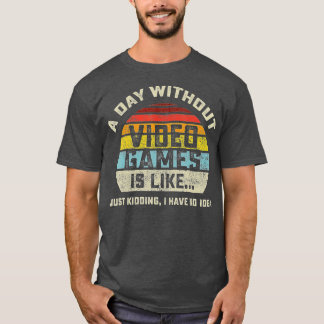 T-shirt A Day Without Video Games is Like Gaming Funny  Gi