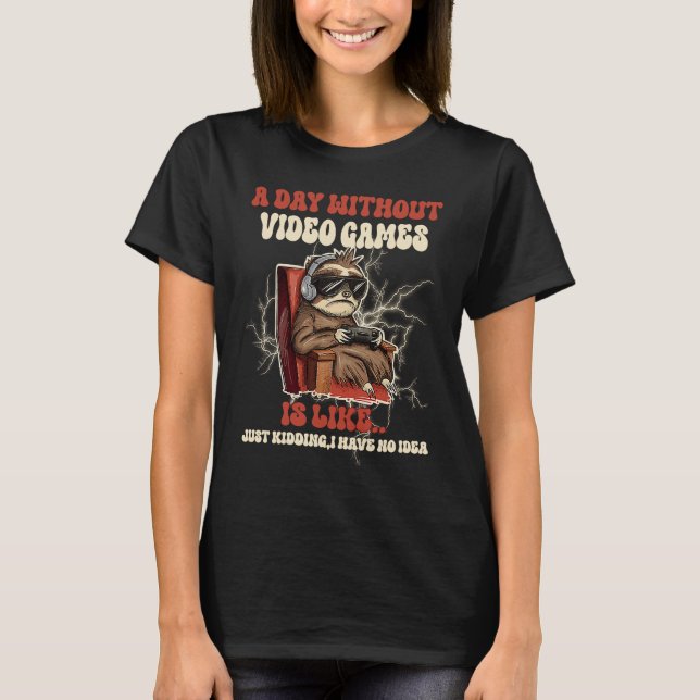 T-shirt A Day Without Video Games Is Like Just Kidding Vin (Devant)