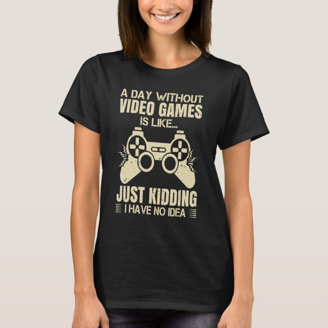 T-shirt A Day Without Video Games Is Like Video Gamer Retr (Devant)