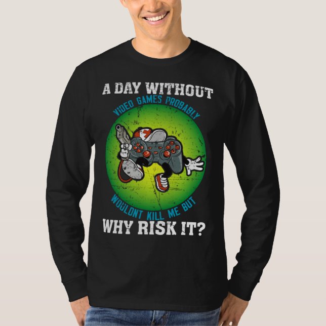 T-shirt A Day Without Video Games Probably Wouldn t Kill M (Devant)