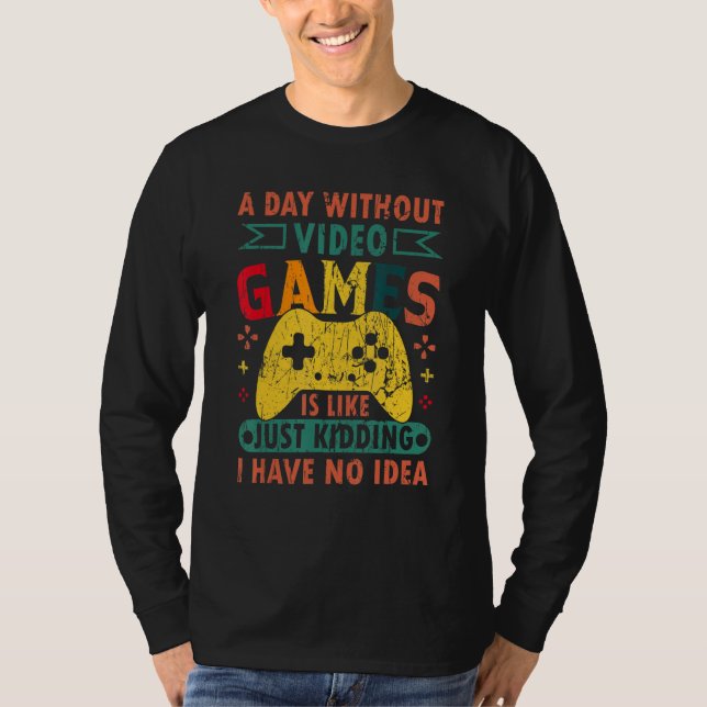 T-shirt A Day Without Video Games Retro Gaming Humor Funny (Devant)