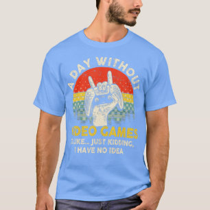 T-shirt A Day Without Video Games Retro Video Gifts Men W