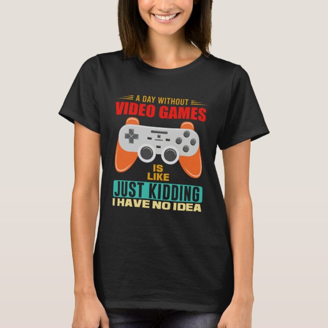 T-shirt A Day Without Video Games  Video Gamer  12 (Devant)