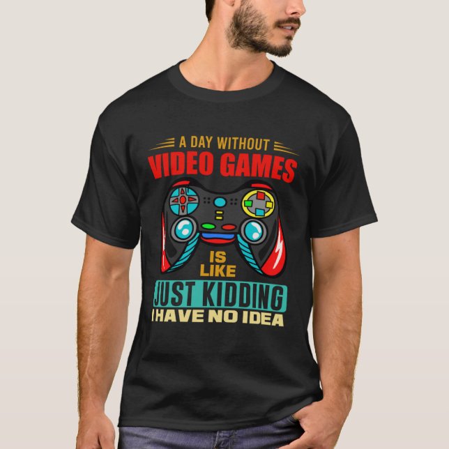 T-shirt A Day Without Video Games  Video Gamer  13 (Devant)