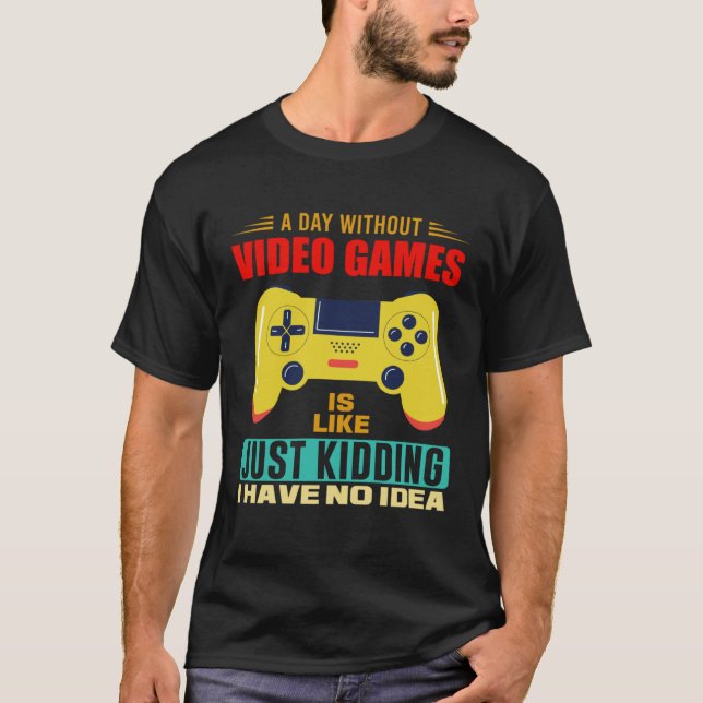 T-shirt A Day Without Video Games  Video Gamer  17 (Devant)