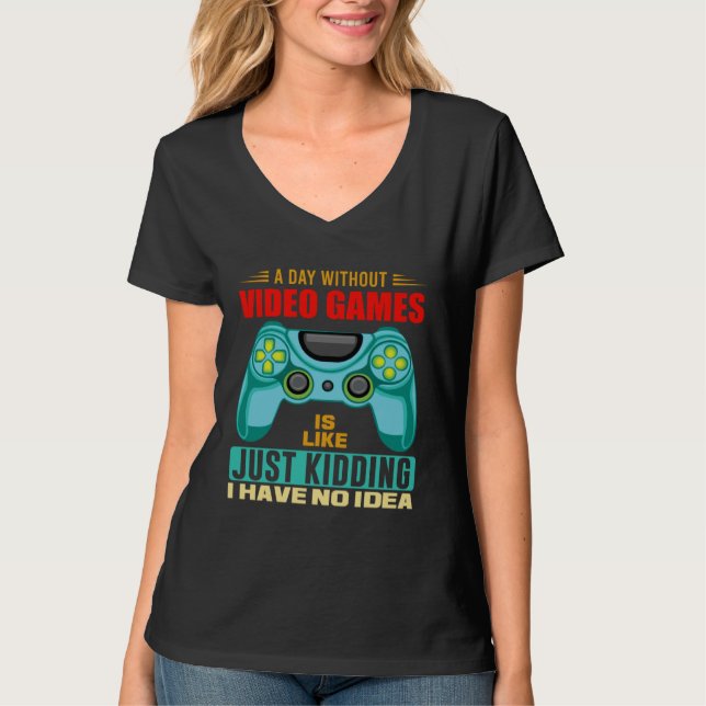 T-shirt A Day Without Video Games  Video Gamer  19 (Devant)