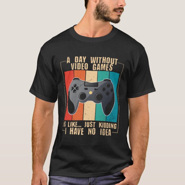 T-shirt A Day Without Video Games  Video Gamer  24 (Devant)