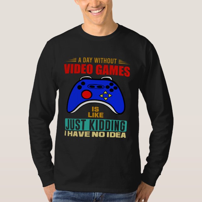 T-shirt A Day Without Video Games  Video Gamer  3 (Devant)