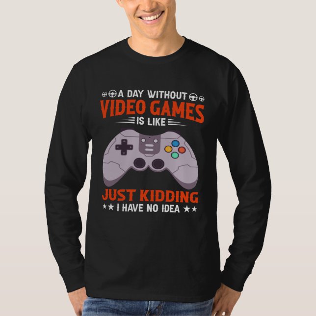 T-shirt A Day Without Video Games  Video Gamer  7 (Devant)