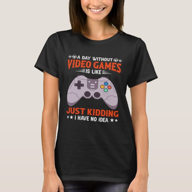 T-shirt A Day Without Video Games  Video Gamer  7 (Devant)