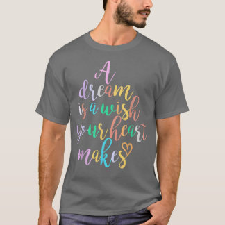 T-shirt A Dream is A Wish Your Heart Makes Women Girl Prin
