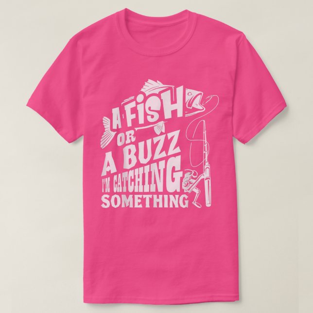 T-shirt A Fish Or A Buzz I M Catching Something Funny Fish (Design devant)