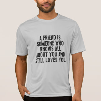 T-shirt A friend is someone who knows all about you and st