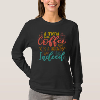 T-shirt A friend with coffee is a friend indeed  coffee dr