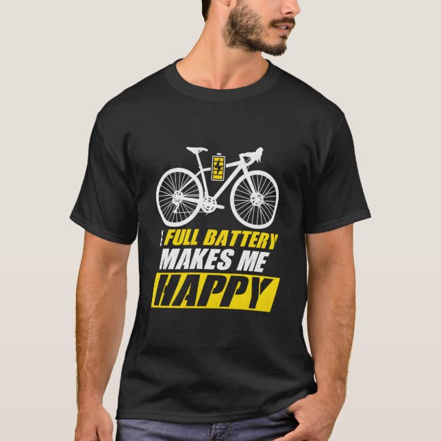 T-shirt A Full Battery Makes Me Happy E-Bike Electric (Devant)