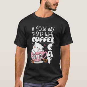 T-shirt A Good Day Starts With Coffee and Cat