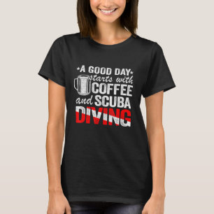 T-shirt A Good Day Starts With Coffee Scuba Diving