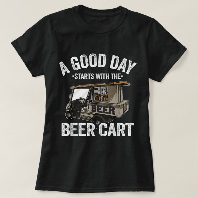 T-shirt A Good Day Starts With The Beer Cart Golf Cart Fun (Design devant)