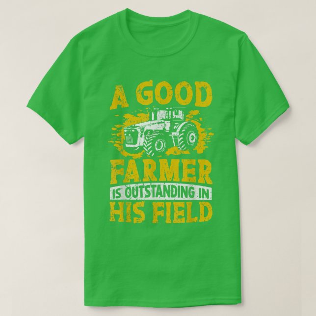 T-shirt A Good Farmer Is Outstanding In His Field Farming  (Design devant)