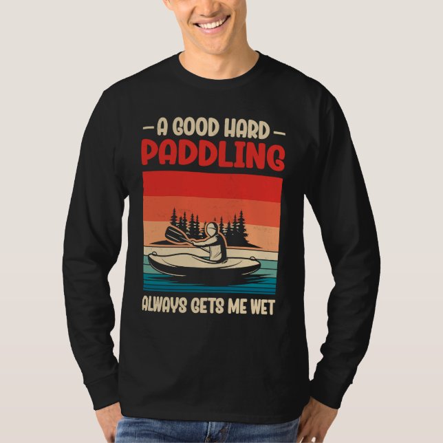T-shirt A Good Paddling Always Getting Me Wet Kayak Paddli (Devant)