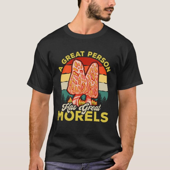 T-shirt A Great Person Has Great Morels Mycology Mushroom  (Devant)