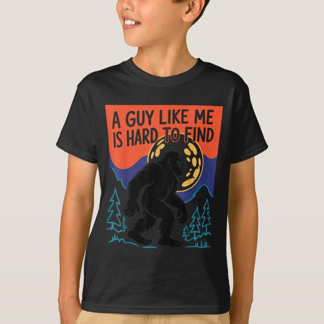 T-shirt A Guy Like Me Is Hard To Find Bigfoot Sasquatch Fu (Devant)
