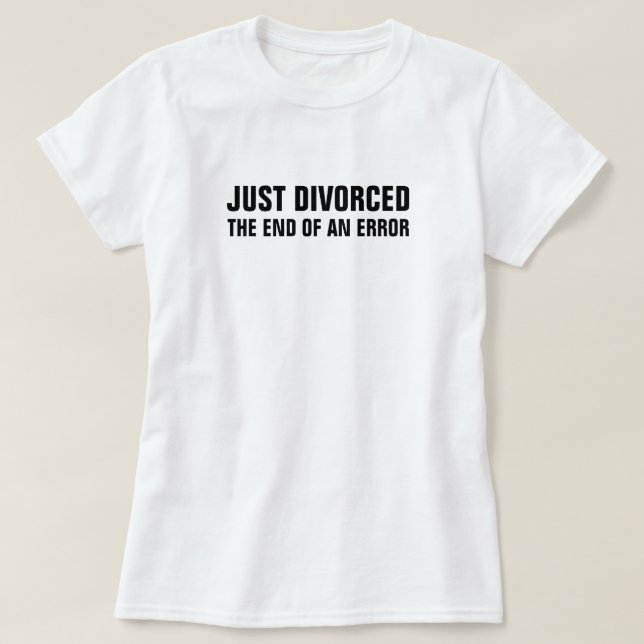 T-shirt A juste divorcé la fin d'une erreur (Design devant)