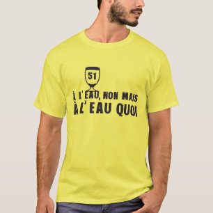 T-shirt a l eau non mais alcool 51 humour pastis 