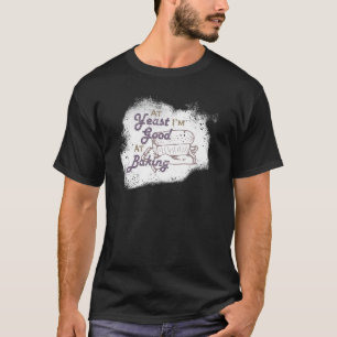 T-shirt À la levure, je suis doué pour cuire de la pâtisse