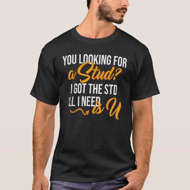T-shirt A La Recherche D'Un Stud, J'Ai Le Std Tout Ce Dont (Devant)