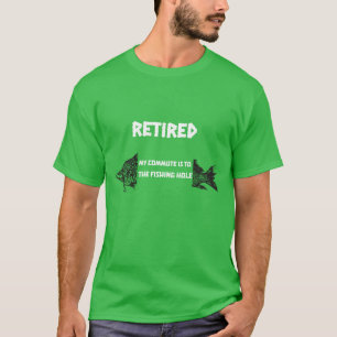 T-SHIRT À LA RETRAITE, MON TRAJET EST VERS LE TROU DE PÊCH