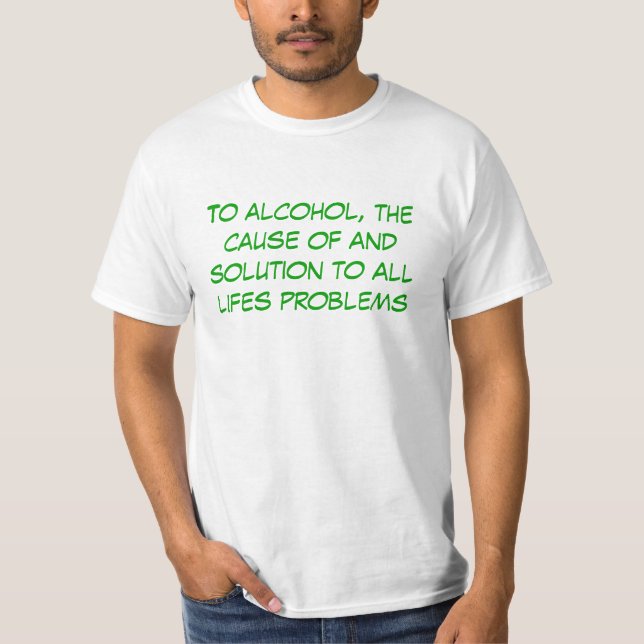 T-shirt À l'alcool, à la cause de et à la solution à tout (Devant)
