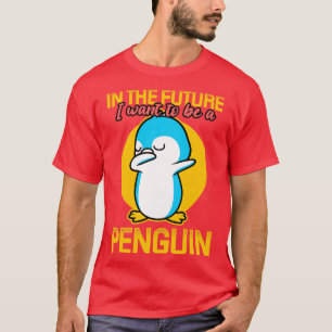 T-shirt À L'Avenir, Je Veux Être Un Pingouin