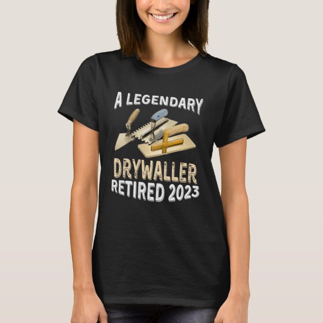 T-shirt A Legendary Drywaller Retired 2023 Retirement Part (Devant)