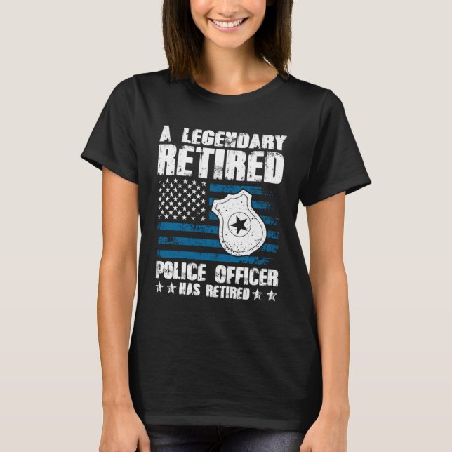 T-shirt A Legendary Retired Police Officer Has Retired (Devant)