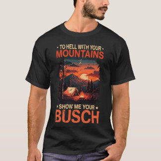 T-shirt À l'enfer avec votre Mountain Show Busch drôle de