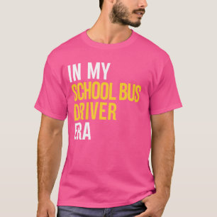 T-shirt À l'époque où j'étais conducteur de bus scolaire É