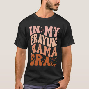 T-shirt À l'ère de ma mère priante Prière Mères chrétienne