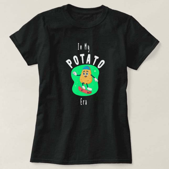 T-shirt A l'ère de ma pomme de terre, belle pomme de terre (Design devant)