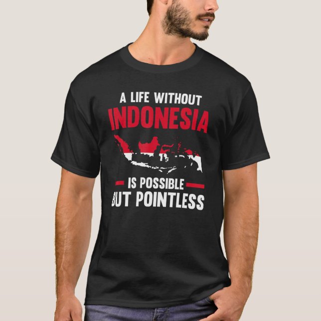 T-shirt a life without Indonesia is possible Indonesian 1 (Devant)