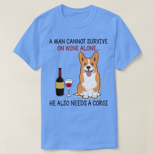 T-shirt A Man Cannot Survive On Wine Alone He Also Needs A (Design devant)