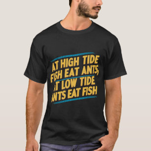 T-shirt À marée haute les poissons mangent les fourmis ; à