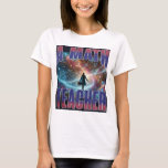 T-shirt A math teacher moving through space<br><div class="desc">This T-shirt features a captivating design of a math teacher moving through a cosmic space filled with equations and geometric shapes,  symbolizing the journey through the vast universe of mathematics</div>